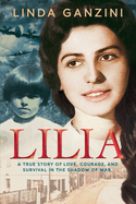 Lilia: a true story of love, courage, and survival in the shadow of war.