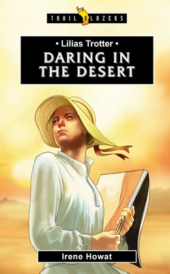 Lilias Trotter: Daring in the Desert - Howat Irene Howat, Irene