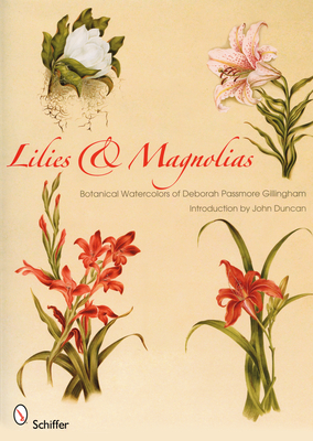 Lilies & Magnolias: Botanical Watercolors of Deborah Passmore Gillingham - Duncan, John