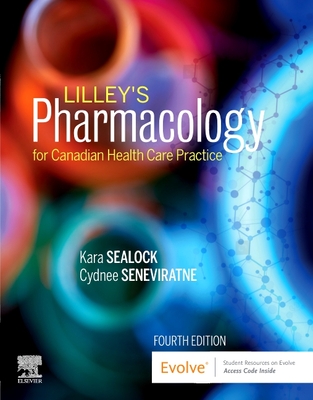 Lilley's Pharmacology for Canadian Health Care Practice - Elsevier eBook on Vitalsource (Retail Access Card) - Sealock, Kara, RN, Edd, Med, and Seneviratne, Cydnee, RN, MN, PhD, and Lilley, Linda Lane, RN, PhD