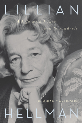 Lillian Hellman: A Life with Foxes and Scoundrels - Martinson, Deborah