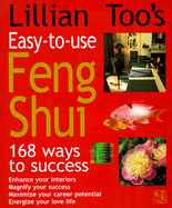 Lillian Too's Easy-To-Use Feng Shui: 168 Ways to Success
