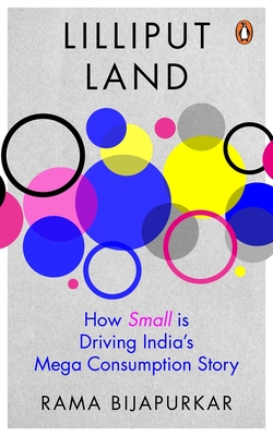 Lilliput Land: How Small is Driving India's Mega Consumption Story - Bijapurkar, Rama