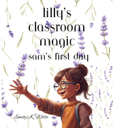 Lilly's Classroom Magic: Sam's First Day