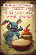 Lilo & Stitch Culinary Adventures: 102 Recipes Inspired by the Beloved Characters