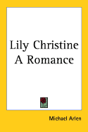 Lily Christine: A Romance - Arlen, Michael