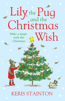 Lily, the Pug and the Christmas Wish - Stainton, Keris