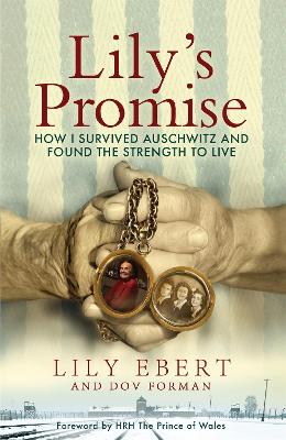 Lily's Promise: How I Survived Auschwitz and Found the Strength to Live - Ebert, Lily, and Forman, Dov