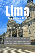 Lima Gua de viaje 2024: Descubra la belleza natural con excursiones a parques, reservas y miradores panormicos cercanos