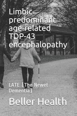 Limbic-predominant age-related TDP-43 encephalopathy: LATE (The Newest Dementia) - Health, Beller