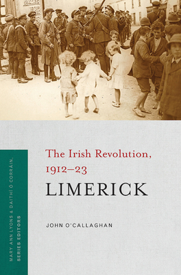 Limerick: The Irish Revolution, 1912-23 - O'Callaghan, John, M.a