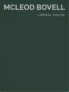 Liminal House: McLeod Bovell (Masterpiece Series Limited Edition in Slipcase)