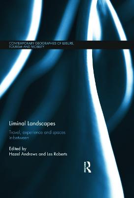 Liminal Landscapes: Travel, Experience and Spaces In-between - Andrews, Hazel (Editor), and Roberts, Les (Editor)