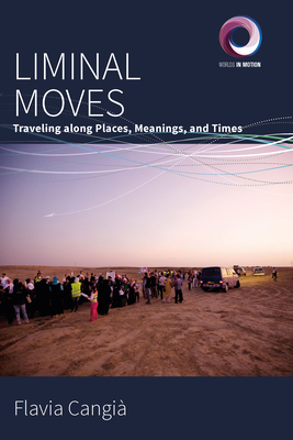 Liminal Moves: Traveling Along Places, Meanings, and Times - Cangi, Flavia