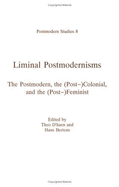 Liminal Postmodernisms: The Postmodern, the (Post-)Colonial, and the (Post-)Feminist