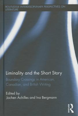 Liminality and the Short Story: Boundary Crossings in American, Canadian, and British Writing - Achilles, Jochen (Editor), and Bergmann, Ina (Editor)