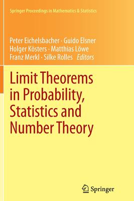 Limit Theorems in Probability, Statistics and Number Theory: In Honor of Friedrich Gtze - Eichelsbacher, Peter (Editor), and Elsner, Guido (Editor), and Ksters, Holger (Editor)