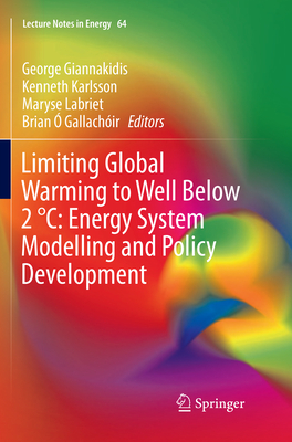 Limiting Global Warming to Well Below 2 C: Energy System Modelling and Policy Development - Giannakidis, George (Editor), and Karlsson, Kenneth (Editor), and Labriet, Maryse (Editor)