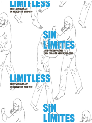 Limitless: Contemporary Art in Mexico City 2000-2010 - Medina, Cuauhtemoc (Text by), and Hernandez, Edgar (Text by), and Miller, Inbal (Text by)