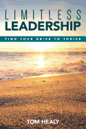 Limitless Leadership: Find Your Drive to Thrive