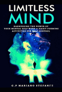 Limitless Mind: Harnessing the Power of Your Mental Self with 21 Habit Forming Activities for Self Control