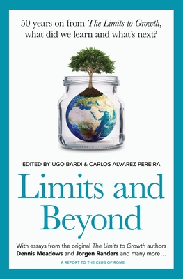 Limits and Beyond: 50 years on from The Limits to Growth, what did we learn and what's next? - Bardi, Ugo (Editor), and Alvarez Pereira, Carlos (Editor)