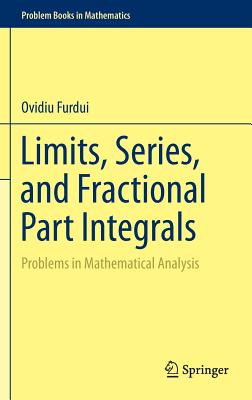 Limits, Series, and Fractional Part Integrals: Problems in Mathematical Analysis - Furdui, Ovidiu