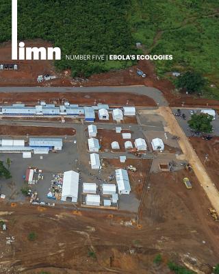 Limn Number 5: Ebola's Ecologies - Collier, Stephen J (Editor), and Kelty, Christopher M (Editor), and Lakoff, Andrew (Editor)