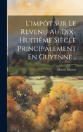 L'impt Sur Le Revenu Au Dix-huitime Sicle Principalement En Guyenne...