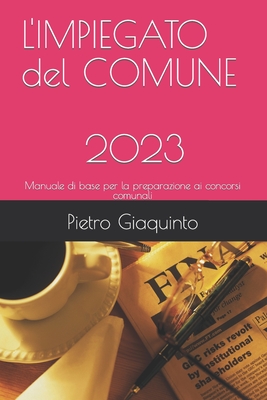 L'IMPIEGATO del COMUNE 2023: Manuale di base per la preparazione ai concorsi comunali - Giaquinto, Pietro