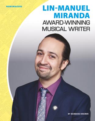 Lin-Manuel Miranda: Award-Winning Musical Writer - Kramer, Barbara