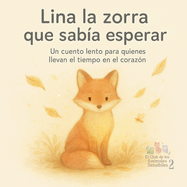 Lina la zorra que saba esperar: Un cuento lento para quienes llevan el tiempo en el corazn