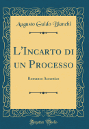 L'Incarto Di Un Processo: Romanzo Autentico (Classic Reprint)