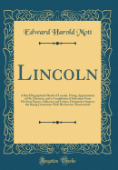 Lincoln: A Brief Biographical Sketch of Lincoln, Fitting Appreciations of His Character, and a Compilation of Selections from His State Papers, Addresses and Letters, Designed to Impress the Rising Generation with His Intense Americanism