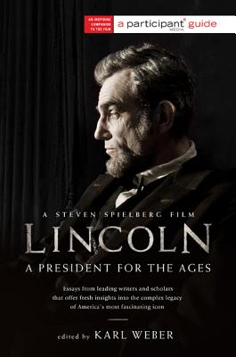 Lincoln: A President for the Ages - Participant, and Weber, Karl (Editor)
