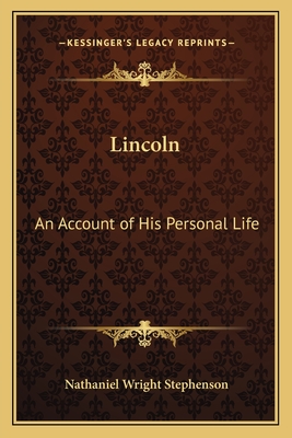 Lincoln: An Account of His Personal Life - Stephenson, Nathaniel Wright