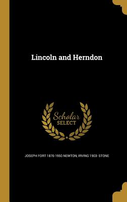 Lincoln and Herndon - Newton, Joseph Fort 1876-1950, and Stone, Irving 1903-