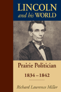 Lincoln and His World: Prairie Politician, 1834-1842