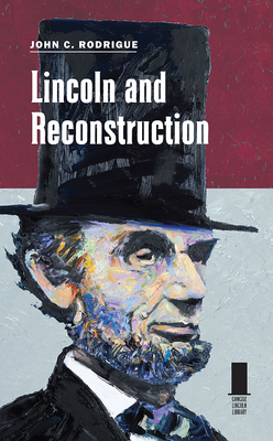 Lincoln and Reconstruction - Rodrigue, John C