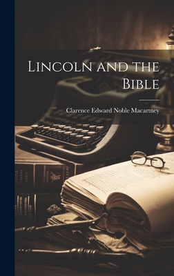 Lincoln and the Bible - Macartney, Clarence Edward Noble 187 (Creator)