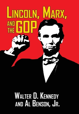 Lincoln, Marx, and the GOP - Kennedy, Walter, and Benson, Al