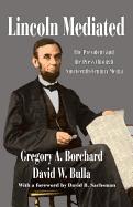 Lincoln Mediated: The President and the Press Through Nineteenth-Century Media