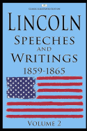 Lincoln: Speeches and Writings: 1859-1865 Volume 2 (Classic Illustrated Edition)