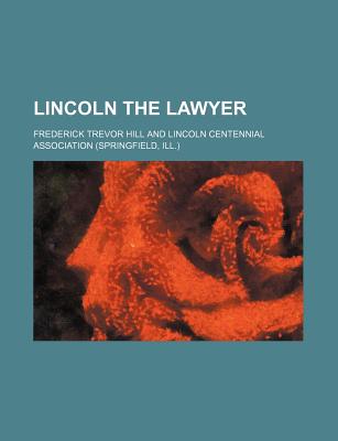 Lincoln the lawyer - Hill, Frederick Trevor