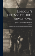 Lincoln's Defense of Duff Armstrong: The Story of the Trial and the Celebrated Almanac