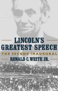 Lincolns Greatest Speech: The Second Inaugural