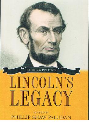 Lincoln's Legacy: Ethics and Politics - Paludan, Phillip S (Contributions by), and Miller, William (Contributions by), and Neely Jr, Mark E (Contributions by)