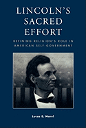 Lincoln's Sacred Effort: Defining Religion's Role in American Self-Government