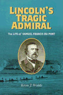 Lincoln's Tragic Admiral: The Life of Samuel Francis Du Pont