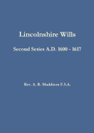 Lincolnshire Wills: Second Series A.D. 1600 - 1617